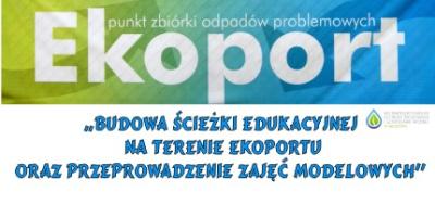 Budowa ścieżki edukacyjnej na terenie Ekoportu