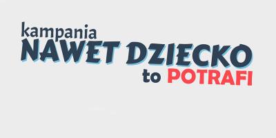 Kampania "Nawet dziecko to potrafi"