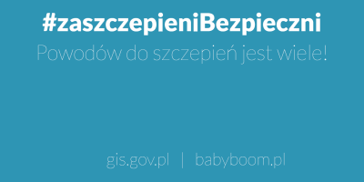 #zaszczepieniBezpieczni – Powodów do szczepień jest wiele!